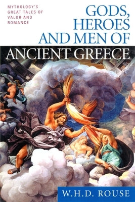 Gods, Heroes and Men of Ancient Greece: Mythology's Great Tales of Valor and Romance Paperback Berkley Books
