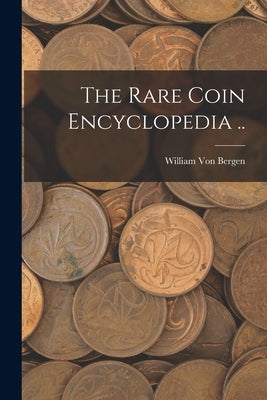 The Rare Coin Encyclopedia .. Paperback Legare Street Press