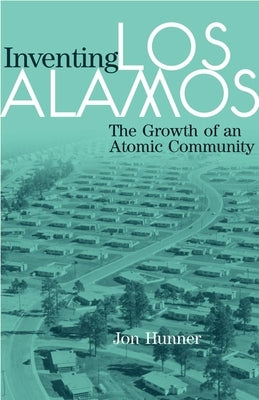 Inventing Los Alamos: The Growth of an Atomic Community Paperback University of Oklahoma Press