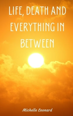 Life, Death and everything in between Paperback Libresco Feeds Private Limited