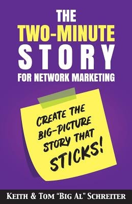 The Two-Minute Story for Network Marketing: Create the Big-Picture Story That Sticks! by Schreiter, Keith