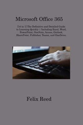 Paperback guide by Felix Reed on Microsoft Office 365, covering Excel, Word, PowerPoint, OneNote, Access, and more.