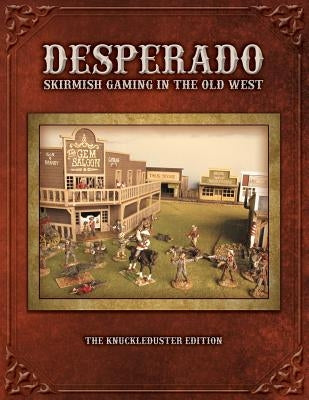 Desperado; Skirmish Gaming in the Old West; The Knuckleduster Edition Paperback Knuckleduster