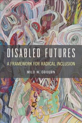 Disabled Futures: A Framework for Radical Inclusion Paperback Temple University Press