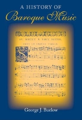 A History of Baroque Music by Buelow, George J.