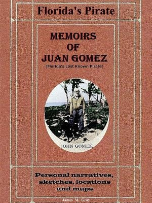 Memoirs of Juan Gomez, Florida's Last Known Pirate Paperback Lulu.com