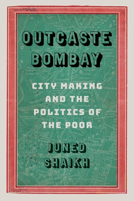 Outcaste Bombay: City Making and the Politics of the Poor Paperback University of Washington Press