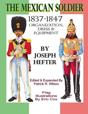 The Mexican Soldier 1837-1847: Organization, Dress, & Equipment Paperback (Virtual) Armchair General Publishing