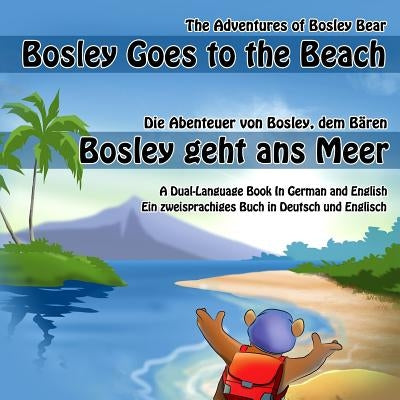 Bosley Goes to the Beach (German-English): A Dual Language Book in German and English Paperback Createspace Independent Publishing Platform