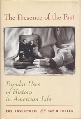 The Presence of the Past: Popular Uses of History in American Life Paperback Columbia University Press