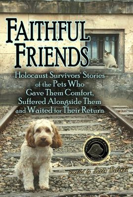 Faithful Friends: Holocaust Survivors' Stories of the Pets Who Gave Them Comfort, Suffered Alongside Them and Waited for Their Return Paperback Cladach Publishing