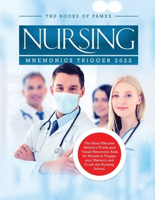 Nursing Mnemonics Trigger 2022: The Most Effective Memory Tricks and Visual Mnemonic Aids for Nurses to Trigger your Memory and Crush the Nursing Scho Paperback Books of Pamex