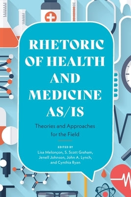 Rhetoric of Health and Medicine As/Is: Theories and Approaches for the Field Paperback Ohio State University Press