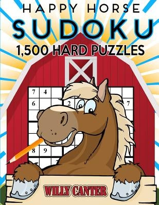 Happy Horse Sudoku 1,500 Hard Puzzles. Gigantic Big Value Book: No Wasted Puzzles With Only One Level Of Difficulty Paperback Createspace Independent Publishing Platform