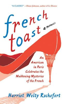 French Toast: An American in Paris Celebrates the Maddening Mysteries of the French Paperback St. Martins Press-3PL