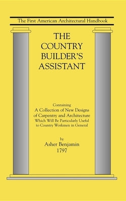 Country Builder's Assistant: The First American Architectural Handbook Paperback Applewood Books