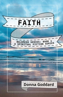 Faith: A Spiritual Fiction Series Paperback Donna Goddard