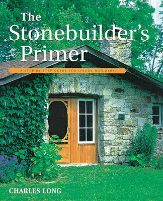 The Stonebuilder's Primer: A Step-By-Step Guide for Owner-Builders Paperback Firefly Books
