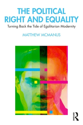 The Political Right and Equality: Turning Back the Tide of Egalitarian Modernity Paperback Routledge