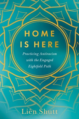 Home Is Here: Practicing Antiracism with the Engaged Eightfold Path Paperback North Atlantic Books