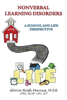 Nonverbal Learning Disorders: A School and Life Perspective by Marcus, Med Gloria Hash