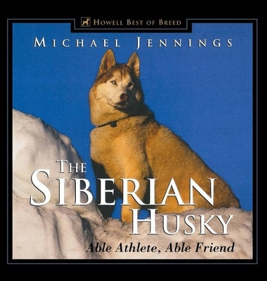 The Siberian Husky: Able Athlete, Able Friend Paperback Howell Books
