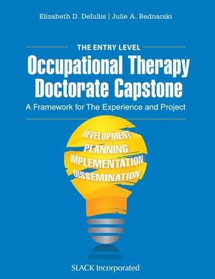 The Entry Level Occupational Therapy Doctorate Capstone: A Framework for the Experience and Project Paperback Slack