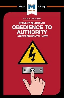 An Analysis of Stanley Milgram's Obedience to Authority: An Experimental View Paperback Macat Library