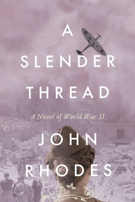 A Slender Thread: A Novel of World War II Paperback John Rhodes