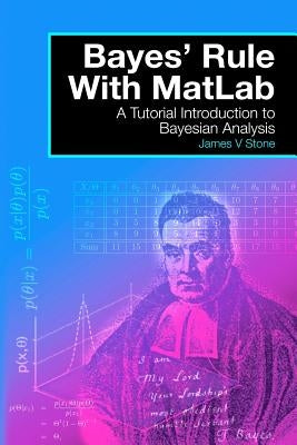Bayes' Rule with MatLab: A Tutorial Introduction to Bayesian Analysis Paperback Tutorial Introductions