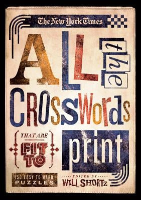 The New York Times All the Crosswords That Are Fit to Print: 150 Easy to Hard Puzzles Paperback St. Martin's Griffin