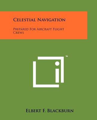 Celestial Navigation: Prepared For Aircraft Flight Crews Paperback Literary Licensing, LLC