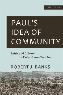 Paul's Idea of Community: Spirit and Culture in Early House Churches Paperback Baker Academic