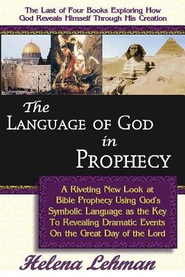 The Language of God in Prophecy, A Dynamic New Look at Bible Prophecy Using God's Symbolic Language as the Key to Understanding Dramatic Core Events o Paperback Pillar of Enoch Ministry