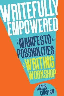 Writefully Empowered: A Manifesto of Possibilities in the Writing Workshop Dave Burgess Consulting