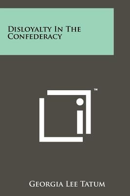 Disloyalty In The Confederacy Paperback Literary Licensing, LLC