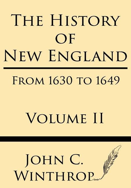 The History of New England from 1630 to 1649 Volume II Paperback Windham Press