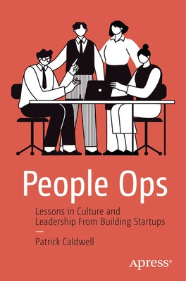 People Ops: Lessons in Culture and Leadership from Building Startups Paperback Apress