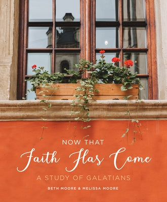 Now That Faith Has Come: A Study of Galatians Paperback Living Proof Ministries