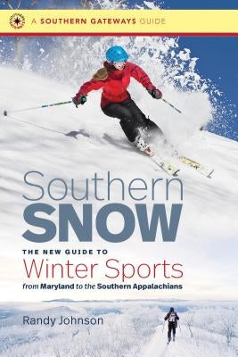 Southern Snow: The New Guide to Winter Sports from Maryland to the Southern Appalachians Paperback University of North Carolina Press