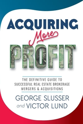 Acquiring More Profit: The Definitive Guide to Successful Real Estate Brokerage Mergers & Acquisitions Paperback Wav Group