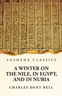 A Winter on the Nile, in Egypt, and in Nubia Paperback Lushena Books