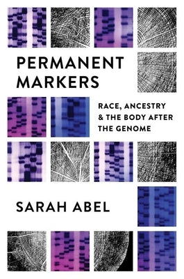 Permanent Markers: Race, Ancestry, and the Body After the Genome Paperback University of North Carolina Press