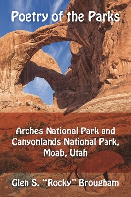 Poetry of the Parks: Arches National Park and Canyonlands National Park Paperback Outskirts Press