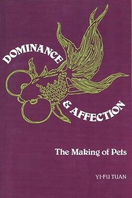 Dominance & Affection: The Making of Pets Paperback Yale University Press