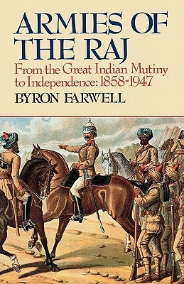 Armies of the Raj: From the Great Indian Mutiny to Independence, 1858-1947 from the Great Indian Mutiny to Independence, 1858-1947 Paperback W. W. Norton & Company