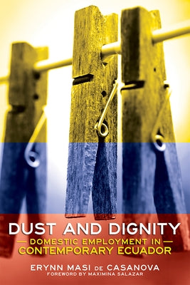 Dust and Dignity: Domestic Employment in Contemporary Ecuador Paperback ILR Press