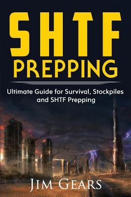 SHTF Prepping: SHTF PREPPING - Be Prepared with SHTF Stockpiles, Home Defense, Living Off grid, DIY Prepper Projects, Homesteading, s Paperback Createspace Independent Publishing Platform
