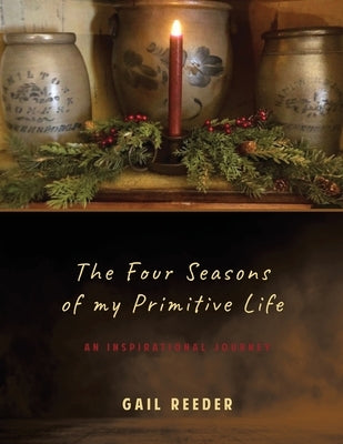 The Four Seasons of my Primitive Life: An Inspirational Journey Paperback Gatekeeper Press
