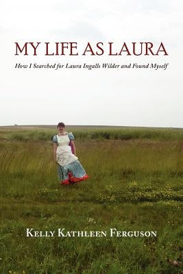 My Life as Laura: How I Searched for Laura Ingalls Wilder and Found Myself Paperback Press 53